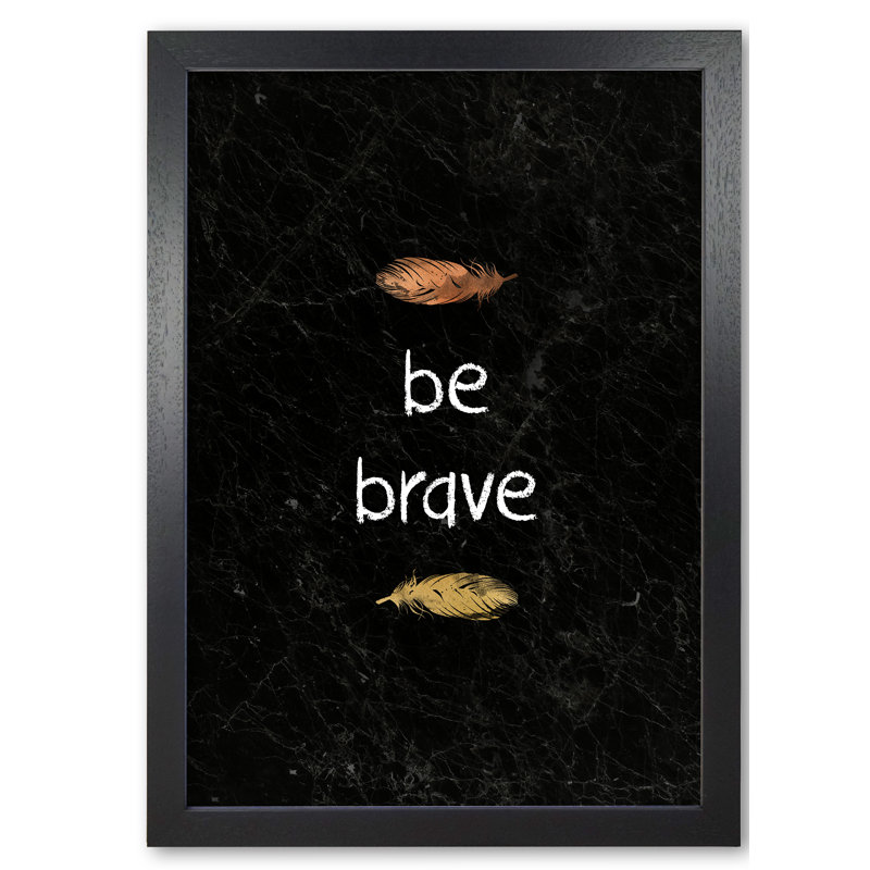 Be Brave Baby Quote - Print, 30 cm H x 21 cm W x 5 cm D, Black Grain Frame