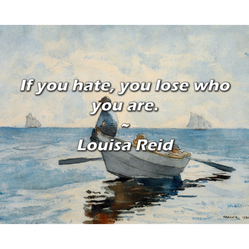 Citation de Louisa Reid: Si vous détestez, vous perdez qui vous êtes., H 20 po x l 24 po