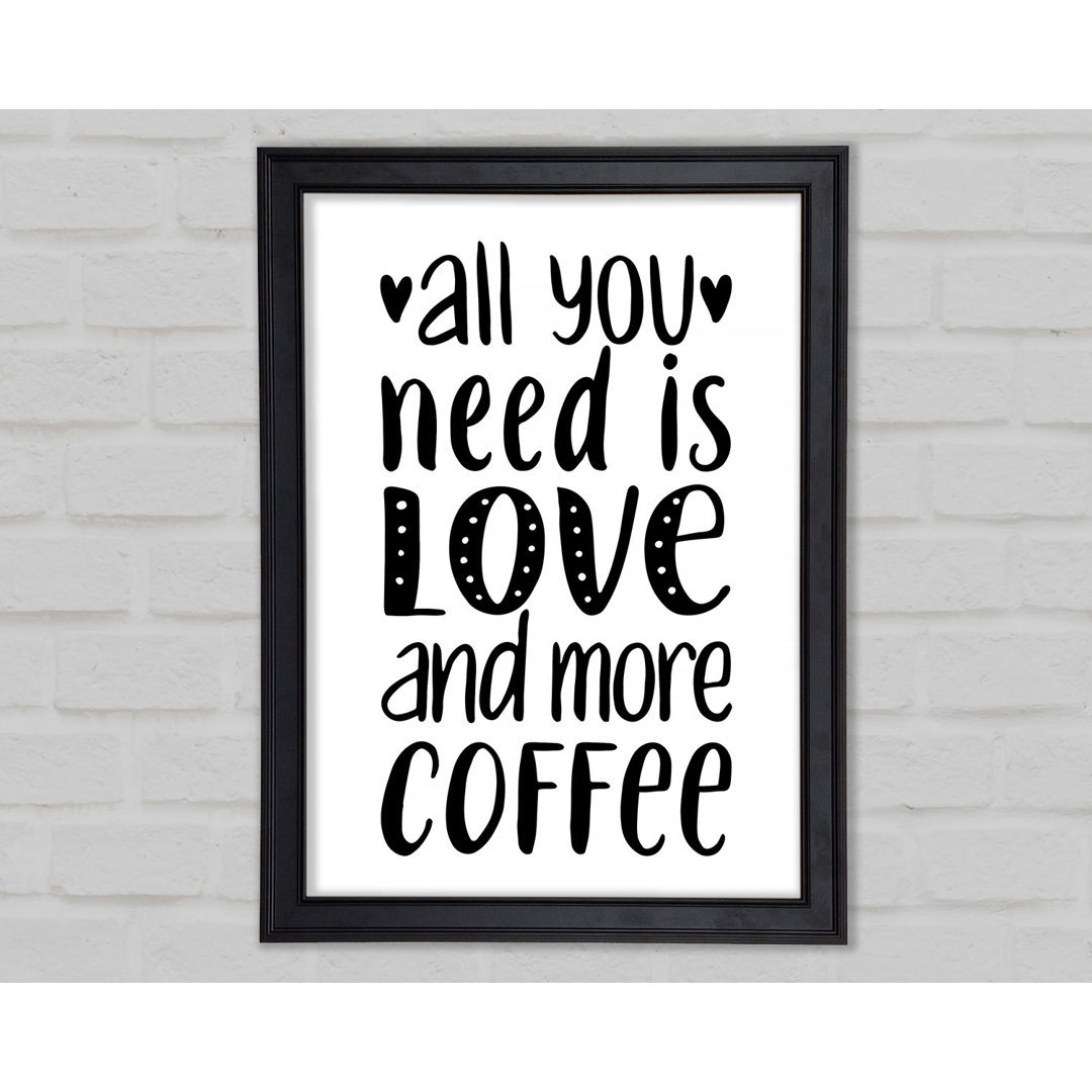 All You Need Is Love Coffee 2 Gerahmter Druck