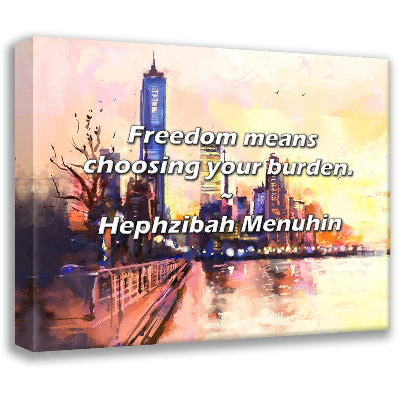 Hephzibah Menuhin Citation: «Liberté, c'est choisir votre fardeau»., H 20 po x l 24 po