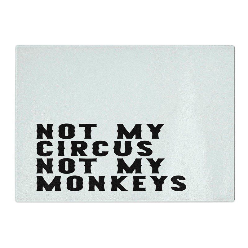 Not My Circus Not My Monkeys Typography Chopping Board, 0.4cm H x 28.5cm W x 39cm L