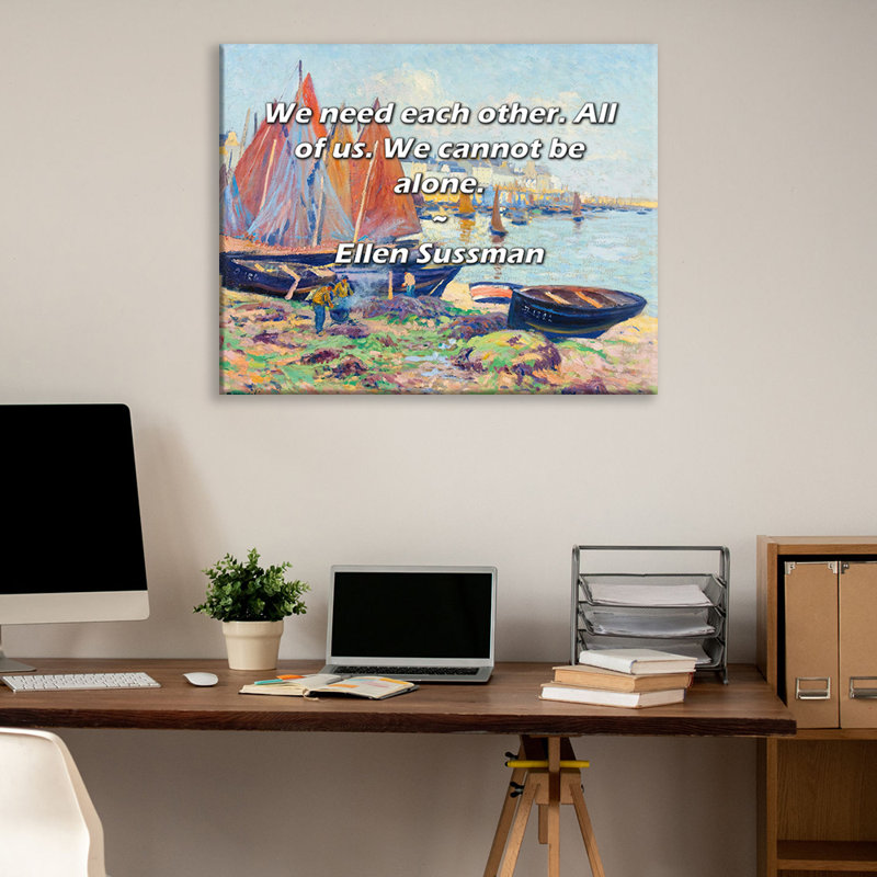 Astoria Grand Gallery Wrapped Canvas By Ellen Sussman: "We need each other. All of us. We cannot be a, 17" H x 24" W