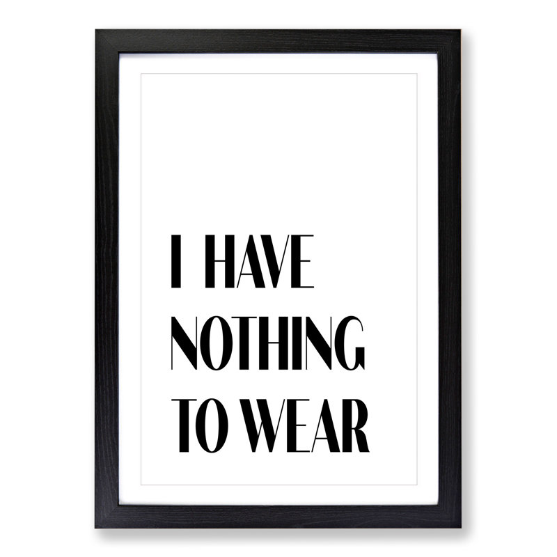 Nothing to Wear - Picture Frame Typography, Black Framed, 90cm H x 65cm W x 2cm D