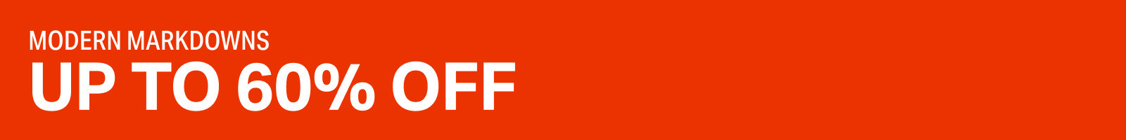 Modern markdowns up to 60% off