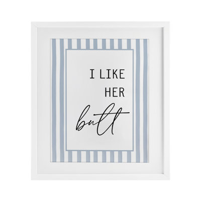 I Like Her Butt Stripes Framed Print Under Glass, design by Lettered and Lined