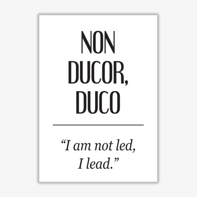 Non Ducor, Duco - Print