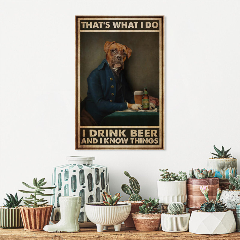 «Dog I Drink Beer I Know Thing», impression sur toile tendue, H 20 po x l 16 po x P 1,25 po