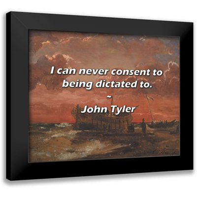 John Tyler Quote: I can never consent to being dictated to.