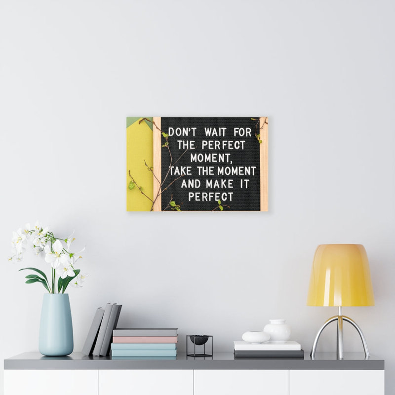 Don't Wait For The Perfect Moment - Wrapped Canvas Print, 30cm H x 41cm W