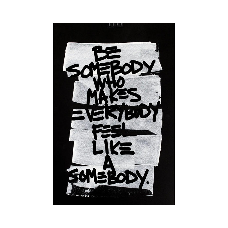 Be Somebody Who Makes Everybody Feel Like a Somebody 1 Piece Wall Art on Canvas, 66.04 cm H x 45.72 cm W x 1.91 cm D