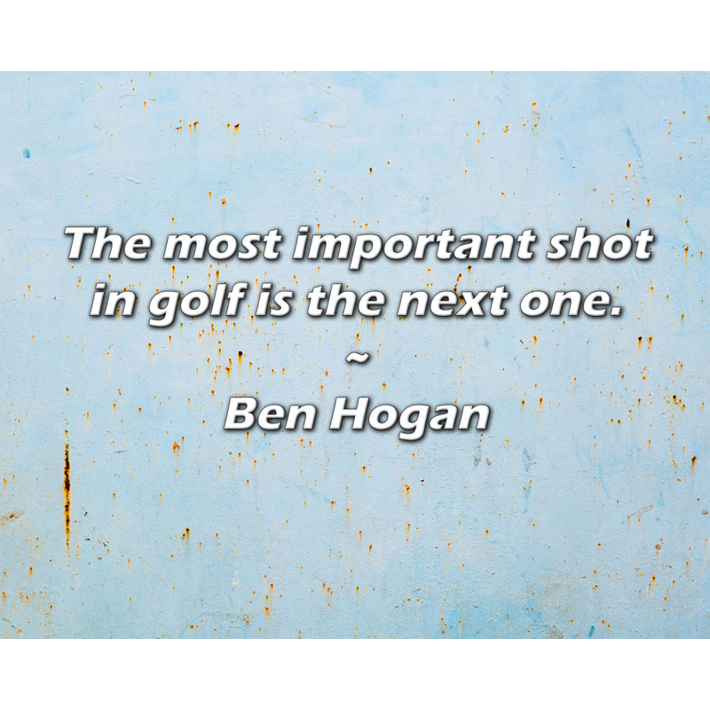 Citation de Ben Hogan: Le coup le plus important au golf est le suivant., H 26 po x l 32 po