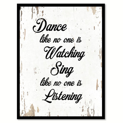 " Dance Like No One Is Watching Sing Like No One Is Listening Motivation "
