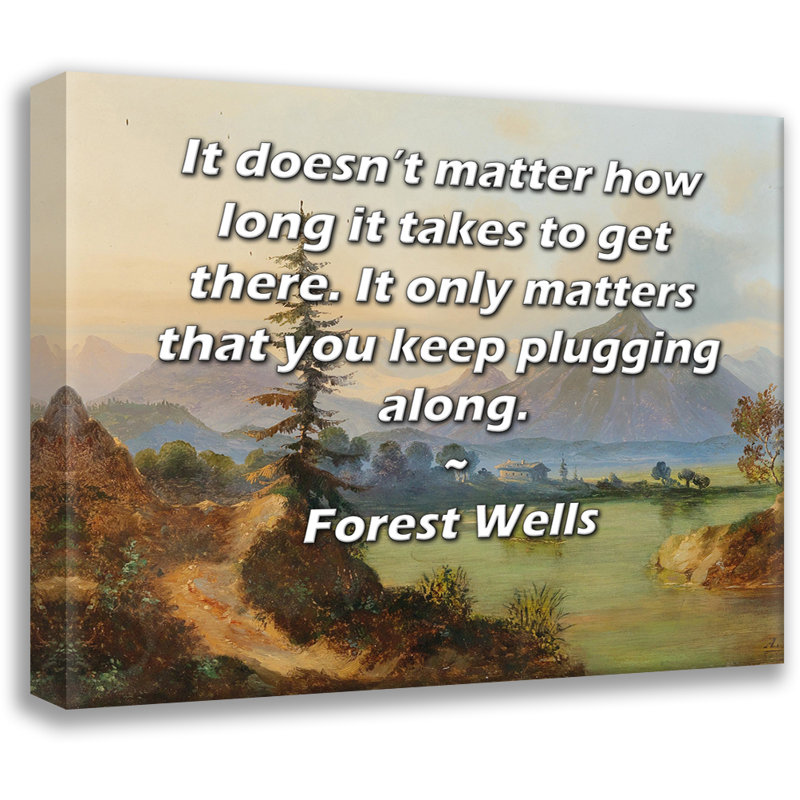 «ArtsyQuotes Gallery Wrarap Canvas» par Forest Wells: «Peu importe le temps qu'il faut pour y arriver. Il suffit que vous continuiez à brancher.»