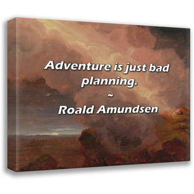 Artsy Quote "Adventure is just bad planning." By Roald Amundsen Gallery Wrapped Canvas