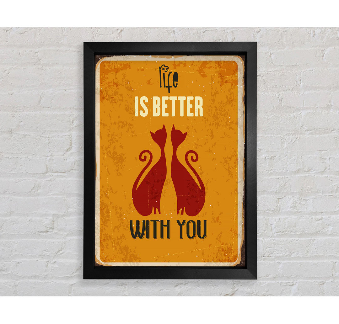 Life Is Better With You Cats - Einzelne Bilderrahmen Kunstdrucke