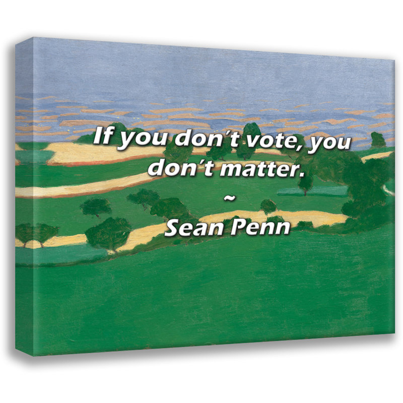 Sean Penn Quote: If you don’t vote, you don’t matter., 20" H x 24" W