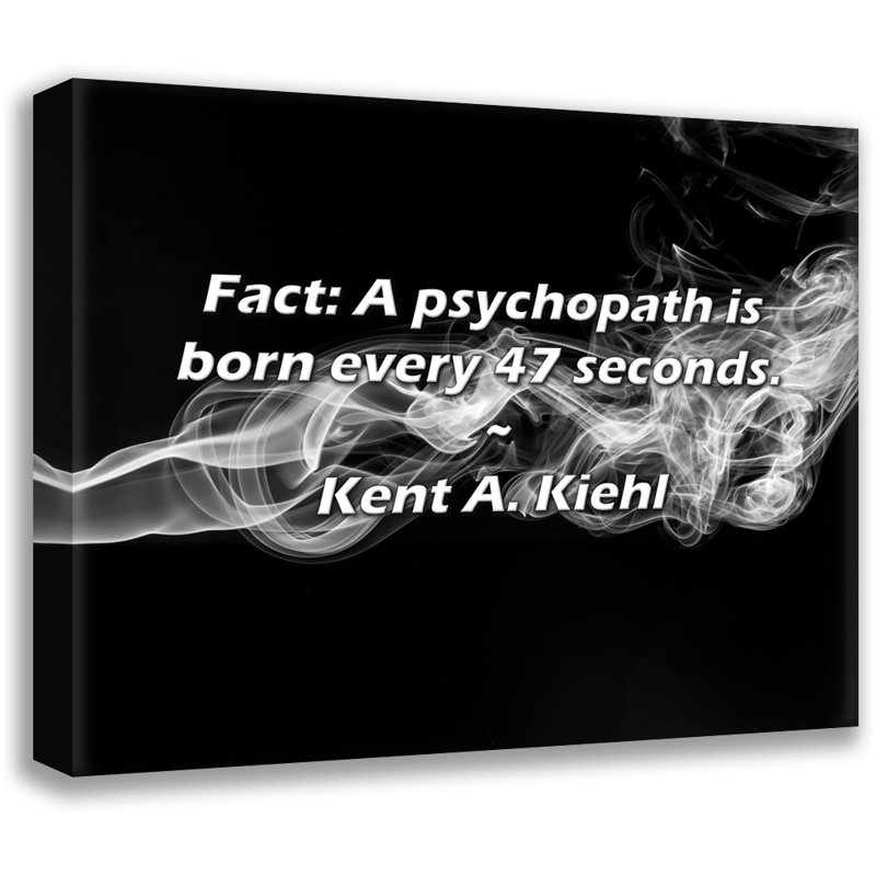 Citation artistique «Fait: un psychopathe naît toutes les 47 secondes». Toile tendue par Kent A. Kiehl, H 33 po x l 48 po