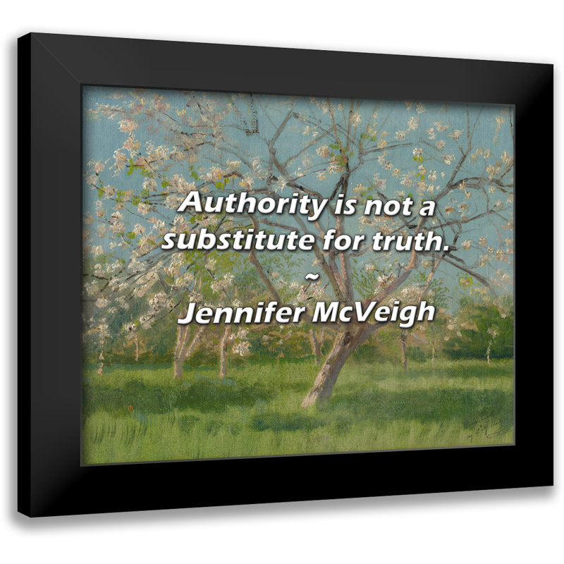 Jennifer McVeigh Quote: Authority is not a substitute for truth.