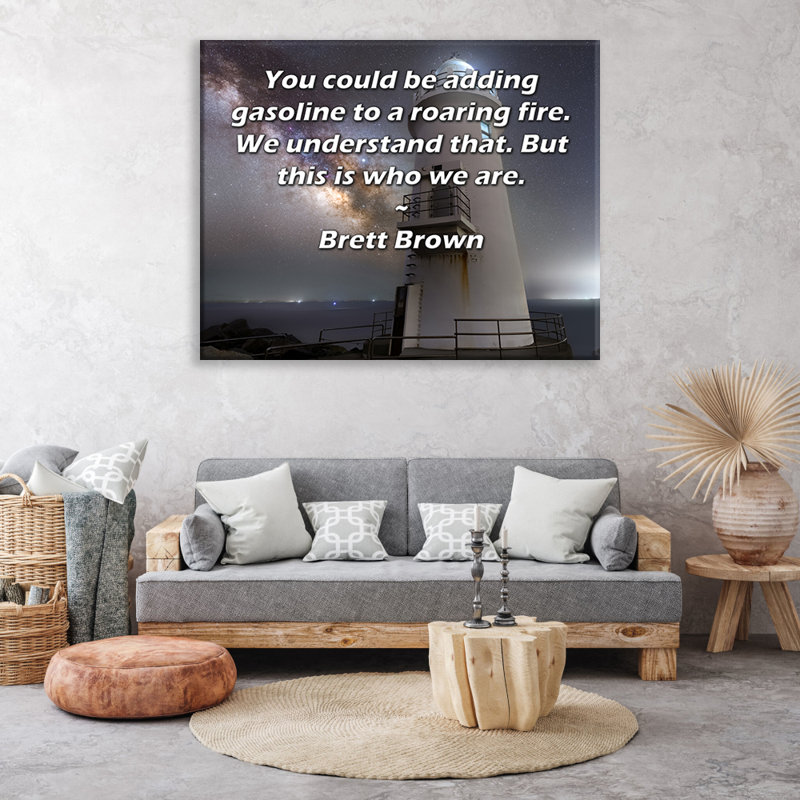Toile tendue de la galerie ArtsyQuotes par Brett Brown: «Vous pourriez ajouter de l'essence à un feu brûlant. Nous comprenons cela. Mais c'est ce que nous sommes.