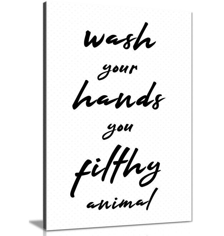 Wash Your Hands You Filthy Animal - Wrapped Canvas Print, 31cm H x 20cm W