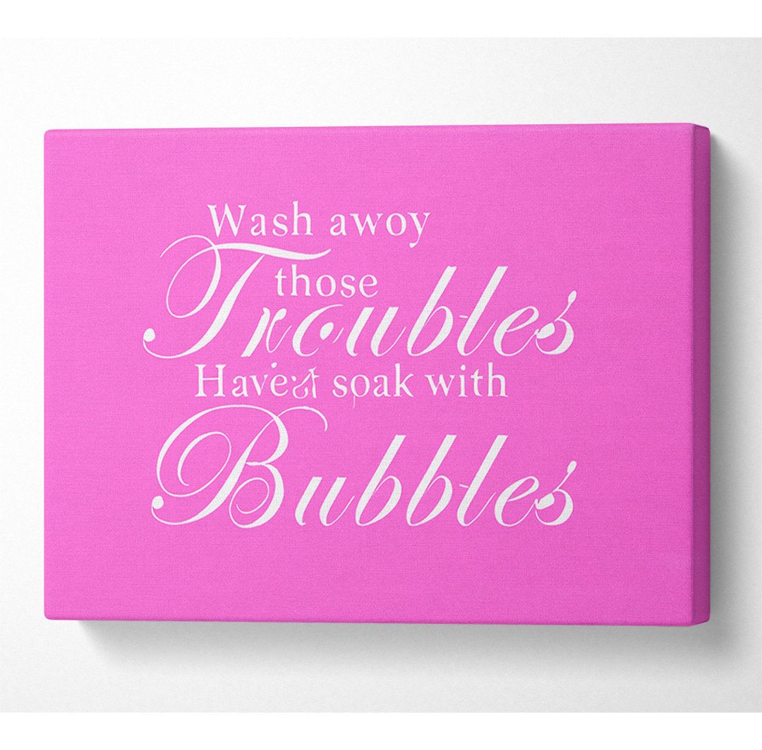 Badezimmer Zitat Wash Away Those Troubles Vivid Pink - Wrapped Canvas Typography