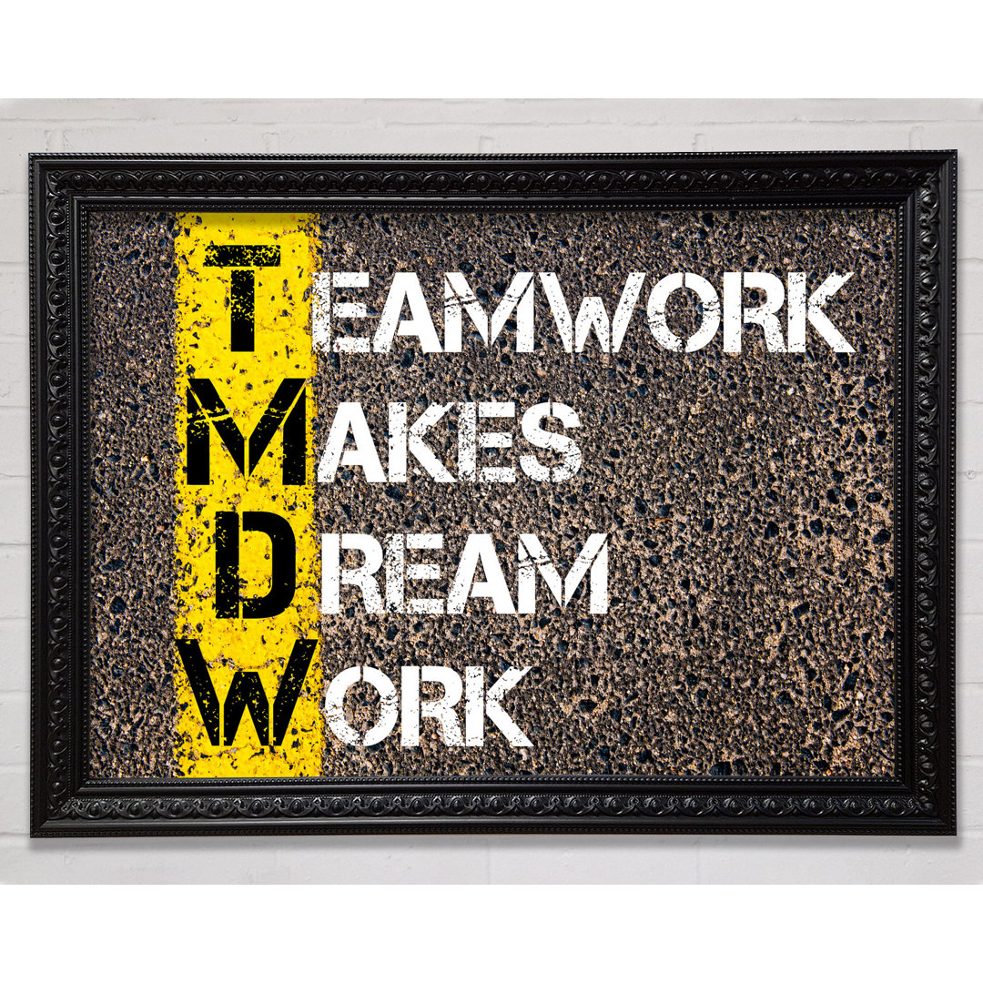 Teamwork Makes Dream Work Gerahmter Druck Wandkunst