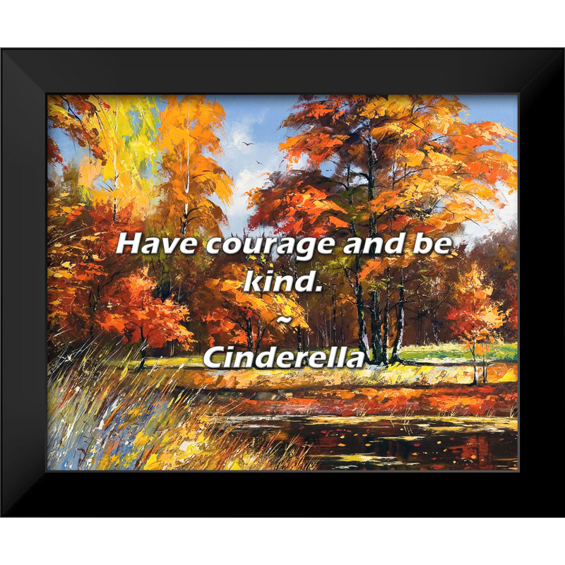 Cinderella Quote: Have courage and be kind.