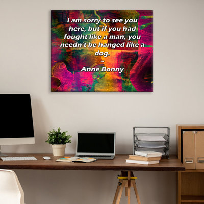 ArtsyQuotes Gallery Wrapped Canvas By Anne Bonny: "I am sorry to see you here, but if you had fought like a man, you needn’t be hanged like a dog."