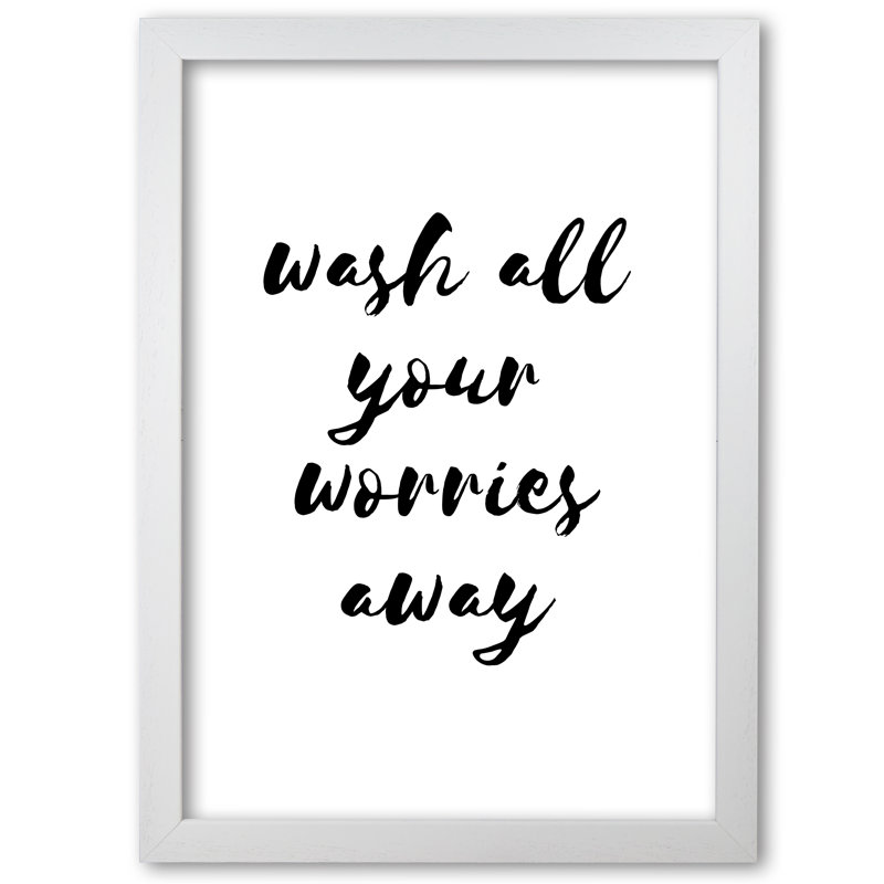 Wash All Your Worries Away - Print, 42 cm H x 30 cm W x 5 cm D, White Grain Frame