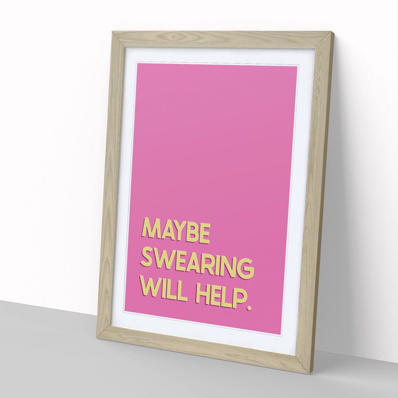 Maybe Swearing Will Help - Framed Print, 48cm H x 36cm W x 2cm D, Oak