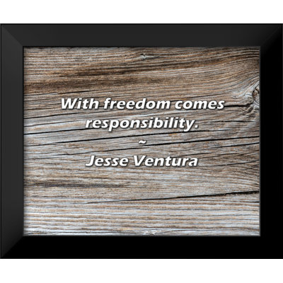 Jesse Ventura Quote: With freedom comes responsibility.