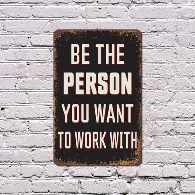 Be The Person You Want To Work With Vintage Style 11 Inch x 17 Inch Plastic Sign Helpful Honest Consistent for Offices Studios Workshops Fun Gift for Teams Managers Coworkers