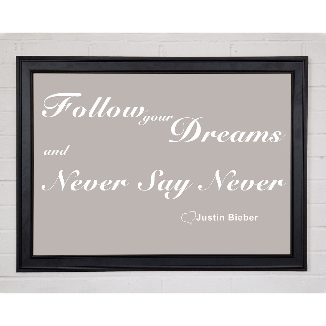 Musik Zitat Follow Your Dreams Justin Bieber Beige Gerahmter Druck 10330