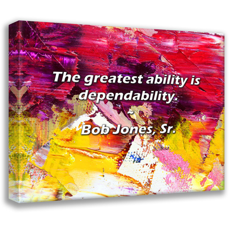 Artsy Quote "The greatest ability is dependability." By Bob Jones, Sr. Gallery Wrapped Canvas, 13" H x 18" W