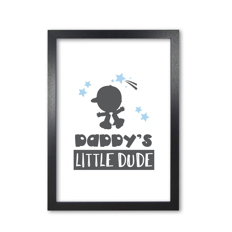 Daddy's Little Dude - Print, Black Grain Frame, 60 cm H x 42 cm W x 5 cm D