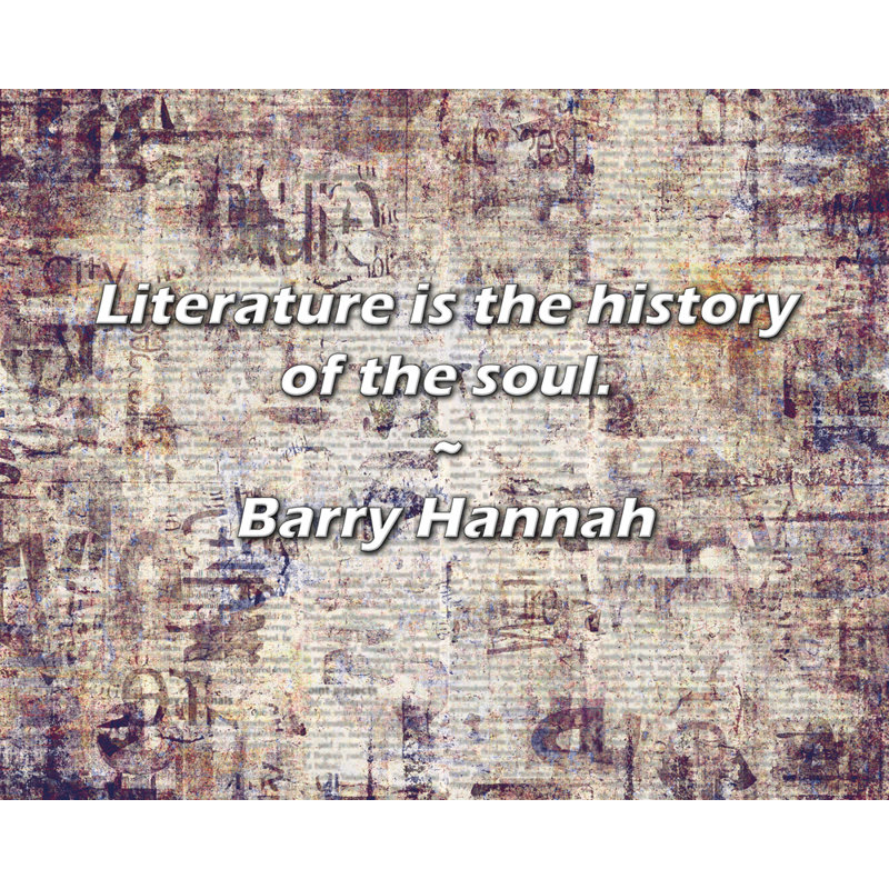 Barry Hannah Citation: «Literature is the histoire of the soul».