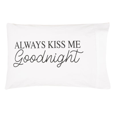 Always Kiss Me Goodnight Pillow Case