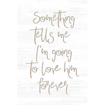 " Something Tells Me Ill Love Him "
