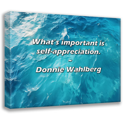 Donnie Wahlberg Quote: What’s important is self-appreciation.