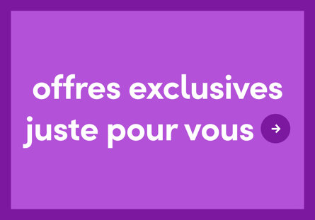 Offres exclusives juste pour vous