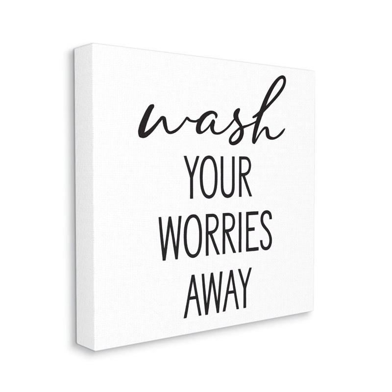 Wash Your Worries Away, H 17 po x l 17 po x P 1,5 po