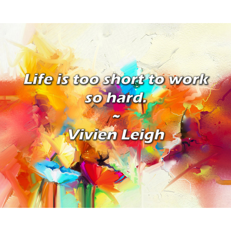 Vivien Leigh Citation: La vie est trop courte pour travailler si dur., H 15 po x l 18 po