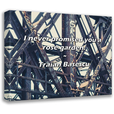 Artsy Quote "I never promised you a rose garden." By Traian Basescu Gallery Wrapped Canvas