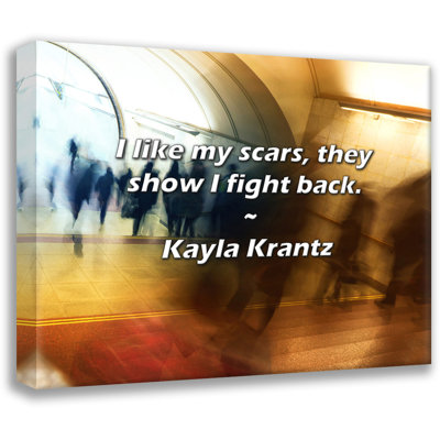 Kayla Krantz Quote: I like my scars, they show I fight back.
