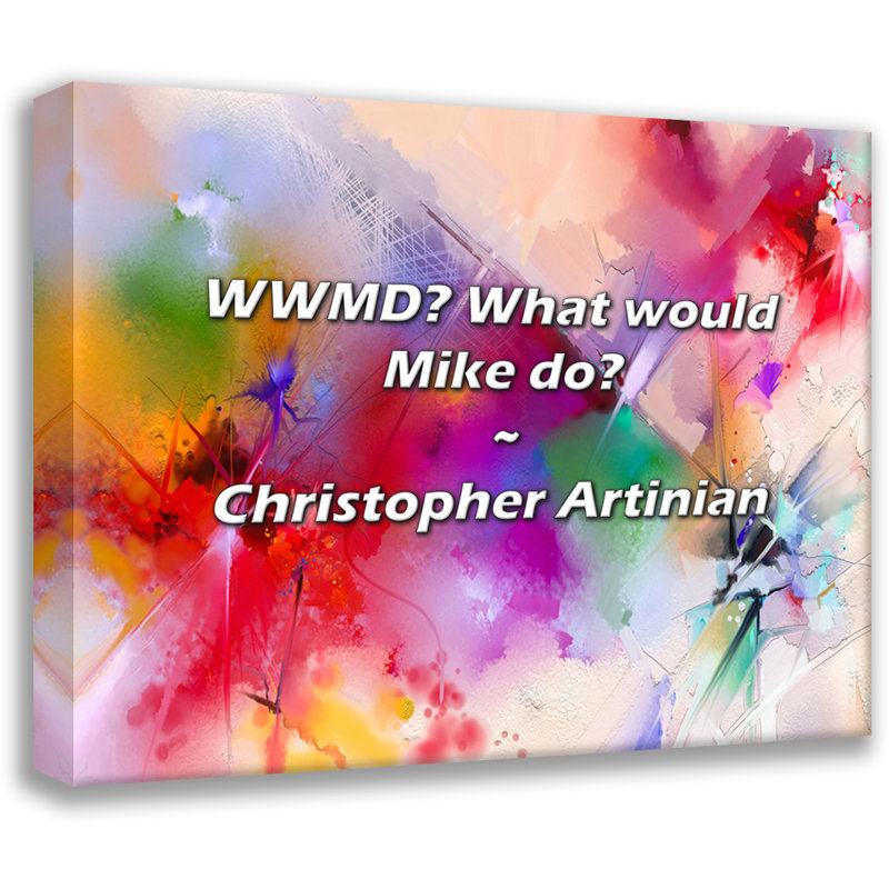 Christopher Artinian Quote: WWMD? What would Mike do?, 20" H x 24" W