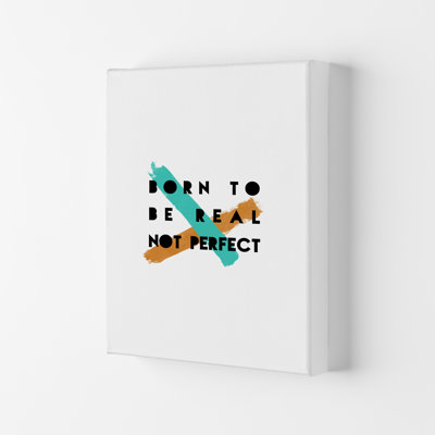 Born To Be Real Not Perfect - Print
