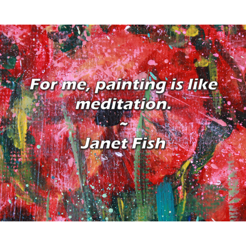 Citation artistique «Pour moi, peindre, c'est comme méditer». Toile tendue par Janet Fish Gallery