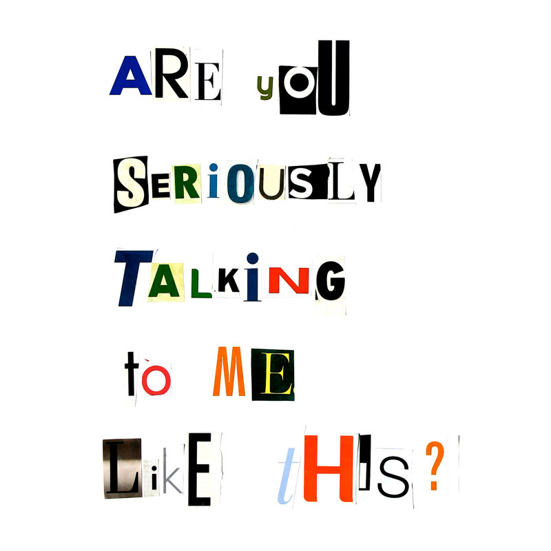 Are You Seriously Talking To Me Like This? Print by Timothy Buckwalter, 21.25" H x 17.25" W