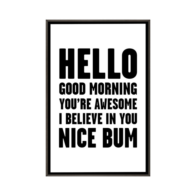 « Hello you are awesome Nice Bum », art textuel, H 60 po x l 40po x P 1,5 po, Toile avec cadre gris, Pas de tapis