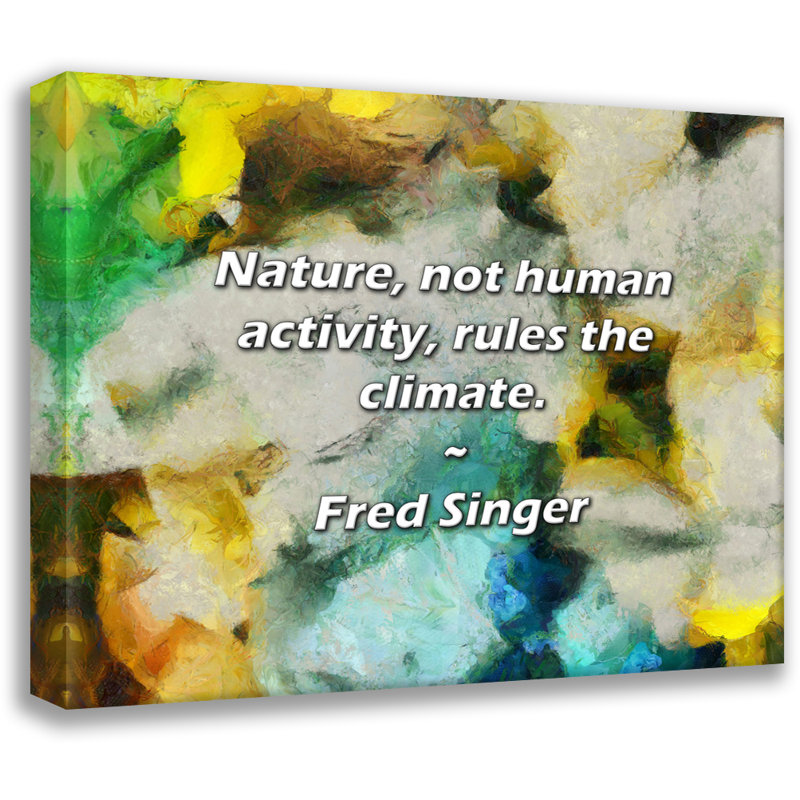 Citation artistique «La nature, pas l'activité humaine, régit le climat». Toile tendue par Fred Singer, H 13 po x l 18 po